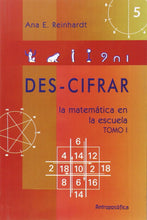 Cargar imagen en el visor de la galería, ▷Des-Cifrar la matemática en la escuela - Tomo I
